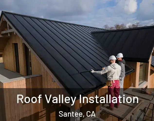 Roof Valley Installation Santee, CA